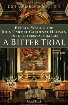 portada A Bitter Trial: Evelyn Waugh and John Carmel Cardinal Heenan on the Liturgical Changes 