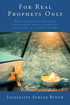 portada For Real Prophets Only: Real Prophets Need to be Encouraged About Their Gift and to use it to Help Others. (en Inglés)
