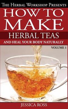 portada How to make herbal teas and heal your body naturally (en Inglés)