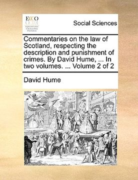 portada commentaries on the law of scotland, respecting the description and punishment of crimes. by david hume, ... in two volumes. ... volume 2 of 2 (en Inglés)