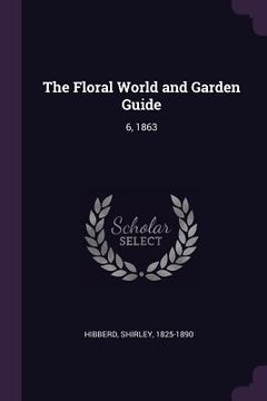 portada The Floral World and Garden Guide: 6, 1863 (in English)