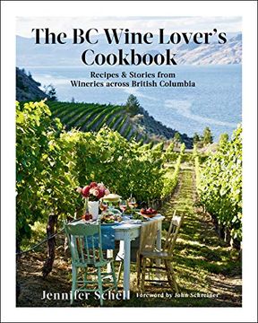 portada The BC Wine Lover's Cookbook: Recipes & Stories from Wineries Across British Columbia (en Inglés)