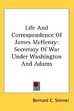 portada life and correspondence of james mchenry: secretary of war under washington and adams