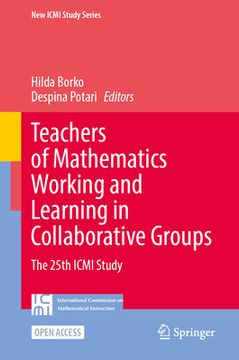 portada Teachers of Mathematics Working and Learning in Collaborative Groups: The 25th ICMI Study (en Inglés)