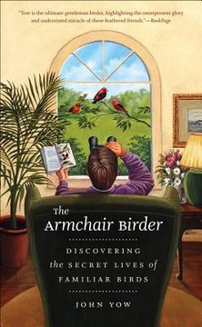 portada the armchair birder: discovering the secret lives of familiar birds (en Inglés)