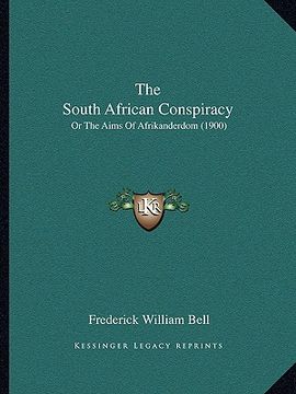 portada the south african conspiracy: or the aims of afrikanderdom (1900)