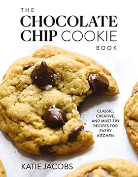 portada The Chocolate Chip Cookie Book: Classic, Creative, and Must-Try Recipes for Every Kitchen (en Inglés)