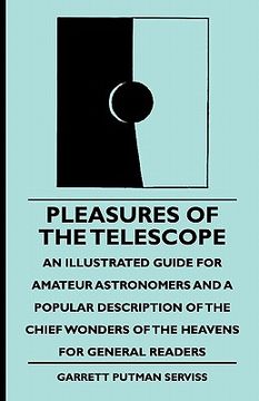 portada pleasures of the telescope - an illustrated guide for amateur astronomers and a popular description of the chief wonders of the heavens for general re (en Inglés)