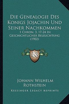 portada Die Genealogie Des Konigs Jojachin Und Seiner Nachkommen: 1 Chron. 3, 17-24 In Geschichtlicher Beleuchtung (1902) (en Alemán)