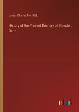 portada History of the Present Deanery of Bicester, Oxon (en Inglés)