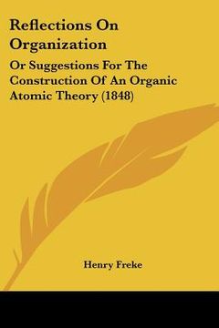 portada reflections on organization: or suggestions for the construction of an organic atomic theory (1848) (en Inglés)
