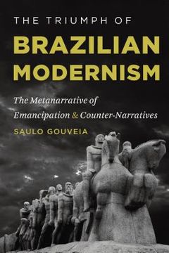 portada The Triumph of Brazilian Modernism: The Metanarrative of Emancipation and Counter-Narratives (en Inglés)