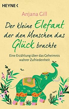 portada Der Kleine Elefant, der den Menschen das Glück Brachte: Eine Erzählung Über das Geheimnis Wahrer Zufriedenheit (en Alemán)