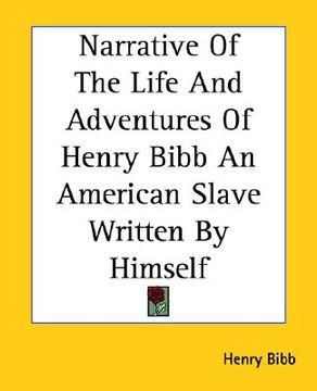 portada narrative of the life and adventures of henry bibb an american slave written by himself (en Inglés)