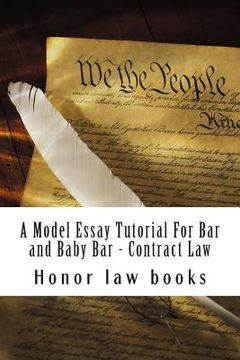 portada A Model Essay Tutorial For Bar and Baby Bar - Contract Law: The Hardest Contract Issue Resolved - UCC and Common on teh same facts - Look Inside! ! (en Inglés)