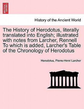 portada the history of herodotus, literally translated into english; illustrated with notes from larcher, rennell to which is added, larcher's table of the ch (in English)