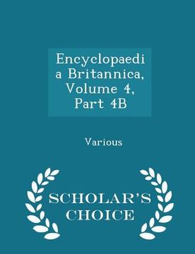 portada Encyclopaedia Britannica, Volume 4, Part 4B - Scholar's Choice Edition (en Inglés)