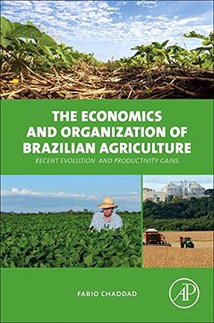 portada The Economics and Organization of Brazilian Agriculture: Recent Evolution and Productivity Gains (en Inglés)
