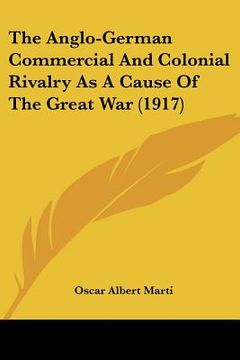 portada the anglo-german commercial and colonial rivalry as a cause of the great war (1917) (en Inglés)