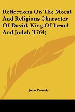 portada reflections on the moral and religious character of david, king of israel and judah (1764)