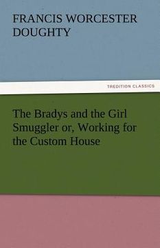 portada the bradys and the girl smuggler or, working for the custom house (en Inglés)