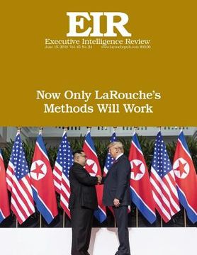 portada Now Only LaRouche's Methods Will Work: Executive Intelligence Review; Volume 45, Issue 24 (en Inglés)