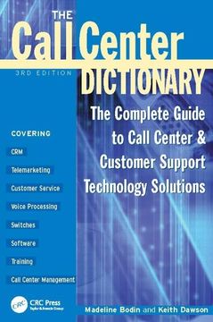 portada The Call Center Dictionary: The Complete Guide to Call Center and Customer Support Technology Solutions (en Inglés)