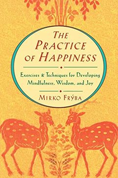 portada Practice of Happiness: Excercises and Techniques for Developing Mindfullness Wisdom and joy (en Inglés)