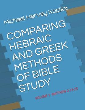 portada Comparing Hebraic and Greek Methods of Bible Study: Volume 1 - Matthew 2:13-23 (en Inglés)