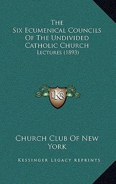 portada the six ecumenical councils of the undivided catholic church: lectures (1893)