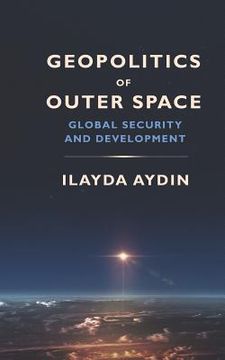 portada Geopolitics of Outer Space: Global Security and Development (en Inglés)