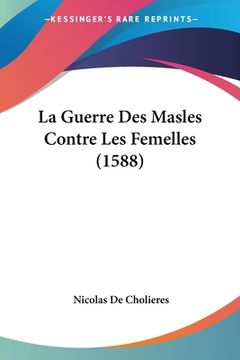 portada La Guerre Des Masles Contre Les Femelles (1588) (en Francés)