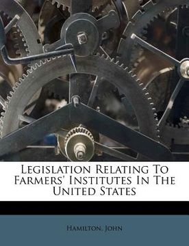 portada legislation relating to farmers' institutes in the united states (en Inglés)