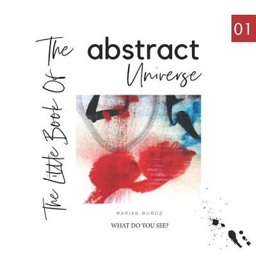 portada The Little book of the abstract universe.: What do you see? (en Inglés)