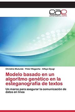 portada Modelo Basado en un Algoritmo Genético en la Esteganografía de Textos: Un Marco Para Asegurar la Comunicación de Datos en Línea (in Spanish)