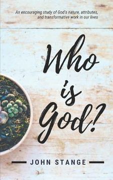 portada Who Is God?: An Encouraging Study of God's Nature, Attributes, and Transformative Work in Our Lives (en Inglés)