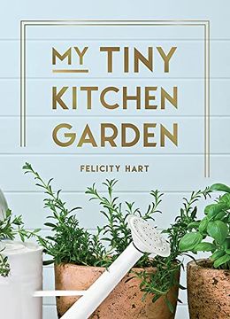 portada My Tiny Kitchen Garden: Simple Tips to Help you Grow Your own Herbs, Fruits and Vegetables (in English)