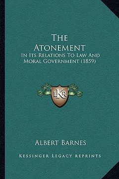 portada the atonement: in its relations to law and moral government (1859) (in English)