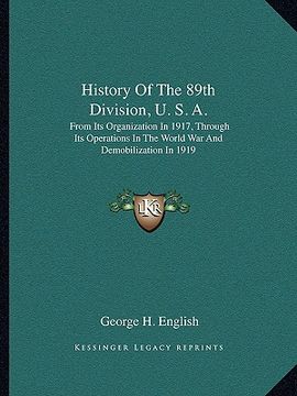 portada history of the 89th division, u. s. a.: from its organization in 1917, through its operations in the world war and demobilization in 1919 (in English)