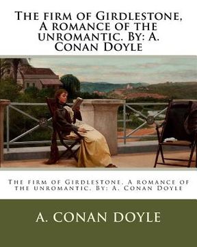 portada The firm of Girdlestone, A romance of the unromantic. By: A. Conan Doyle (en Inglés)
