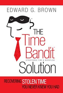 portada The Time Bandit Solution: Recovering Stolen Time you Never Knew you had (in English)