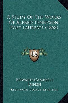 portada a study of the works of alfred tennyson, poet laureate (1868) (en Inglés)