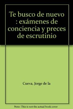 portada Te busco de nuevo : exámenes de conciencia y preces de escrutinio (in Spanish)