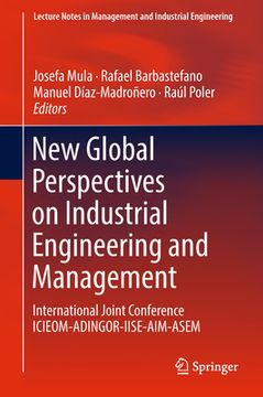 portada New Global Perspectives on Industrial Engineering and Management: International Joint Conference Icieom-Adingor-Iise-Aim-Asem (en Inglés)