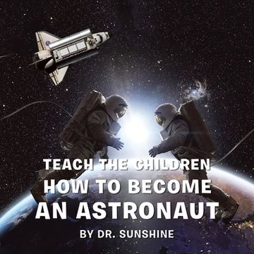 portada Teach the Children How to Become an Astronaut (en Inglés)