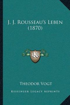 portada J. J. Rousseau's Leben (1870) (en Alemán)