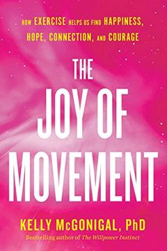 portada The joy of Movement: How Exercise Helps us Find Happiness, Hope, Connection, and Courage (en Inglés)