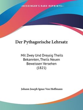 portada Der Pythagorische Lehrsatz: Mit Zwey Und Dreysig Theils Bekannten, Theils Neuen Beweissen Versehen (1821) (en Alemán)