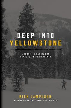 portada Deep into Yellowstone: A Year's Immersion in Grandeur and Controversy