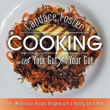 portada Cooking with Your Gut for Your Gut: Over 100 Delicious Recipes Designed with a Healthy Gut in Mind (en Inglés)